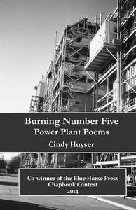Burning Number Five di Cindy Huyser edito da Blue Horse Press