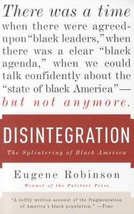 Disintegration: The Splintering of Black America di Eugene Robinson edito da ANCHOR