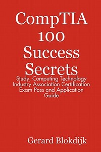 Study, Computing Technology Industry Association Certification Exam Pass And Application Guide di Gerard Blokdijk edito da Emereo Pty Limited