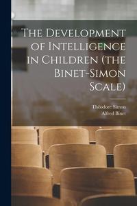 The Development of Intelligence in Children (the Binet-Simon Scale) di Alfred Binet, Théodore Simon edito da LEGARE STREET PR