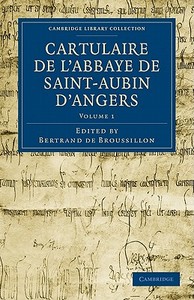 Cartulaire de L'Abbaye de Saint-Aubin D'Angers - Volume 1 edito da Cambridge University Press