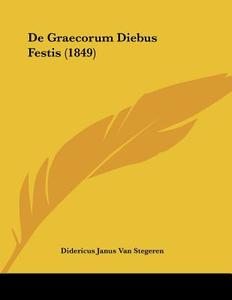 de Graecorum Diebus Festis (1849) di Didericus Janus Van Stegeren edito da Kessinger Publishing