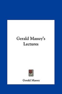 Gerald Massey's Lectures di Gerald Massey edito da Kessinger Publishing