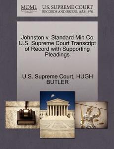 Johnston V. Standard Min Co U.s. Supreme Court Transcript Of Record With Supporting Pleadings di Hugh Butler edito da Gale, U.s. Supreme Court Records