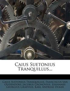 Caius Suetonius Tranquillus... di Gaius Suetonius Tranquillus, Jacobus Gronovius edito da Nabu Press
