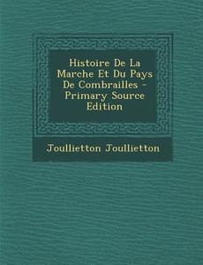 Histoire de La Marche Et Du Pays de Combrailles - Primary Source Edition di Joullietton Joullietton edito da Nabu Press