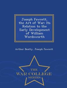 Joseph Fawcett, The Art Of War di Arthur Beatty, Joseph Fawcett edito da War College Series