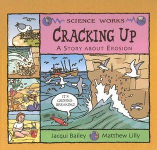 Cracking Up: A Story about Erosion di Jacqui Bailey edito da PICTURE WINDOW BOOKS