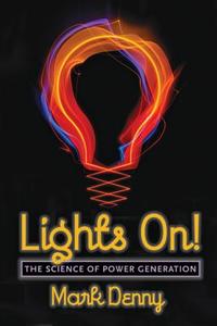 Lights On! - The Science of Power Generation di Mark Denny edito da Johns Hopkins University Press