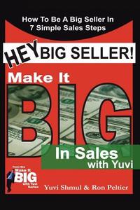 Hey Big Seller! di Yuvi Shmul, Ron Peltier edito da AuthorHouse