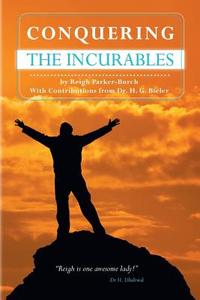 Conquering the Incurables di Reigh Parker-Burch, Dr Henry G. Bieler edito da FRIESENPR