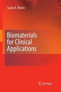 Biomaterials for Clinical Applications di Sujata K. Bhatia edito da Springer New York