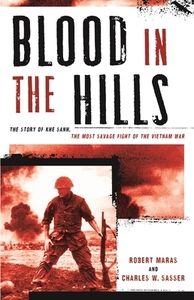 Blood in the Hills: The Story of Khe Sanh, the Most Savage Fight of the Vietnam War di Robert Maras, Charles W. Sasser edito da LYONS PR