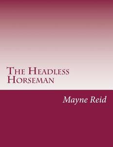 The Headless Horseman di Mayne Reid edito da Createspace
