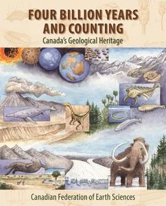 Four Billion Years and Counting: Canada's Geological Heritage di Canadian Federation of Earth Sciences edito da NIMBUS PUB