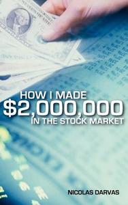 How I Made $2,000,000 in the Stock Market di Nicolas Darvas, Nicholas Darvas edito da Classic Business Bookshelf