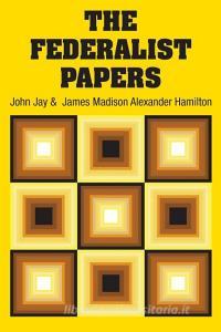 The Federalist Papers di Alexander Hamilton, John Jay, James Madison edito da Simon & Brown