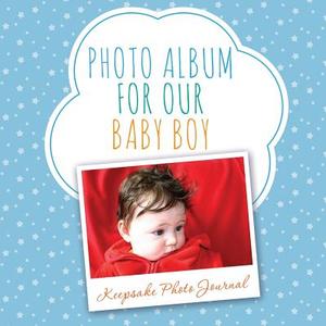 Photo Album for Our Baby Boy: Keepsake Photo Journal di Speedy Publishing LLC edito da SPEEDY PUB LLC