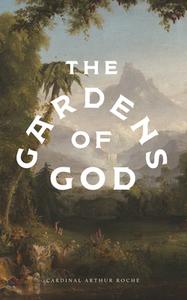 The Gardens of God di Archbishop Arthur Roche edito da WORD ON FIRE