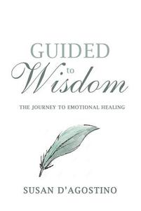 Guided to Wisdom di Susan D'Agostino edito da Promontory Press