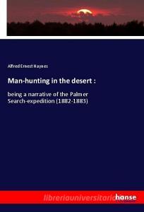 Man-hunting in the desert : di Alfred Ernest Haynes edito da hansebooks