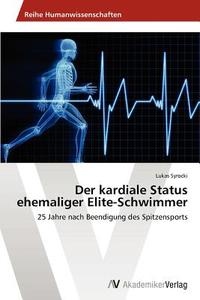 Der kardiale Status ehemaliger Elite-Schwimmer di Lukas Syrocki edito da AV Akademikerverlag