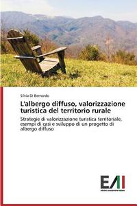 L'albergo diffuso, valorizzazione turistica del territorio rurale di Silvia Di Bernardo edito da Edizioni Accademiche Italiane