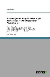 Scheidungsforschung Als Neuer Topos Der Familien- Und Padagogischen Psychologie di David edito da Grin Publishing