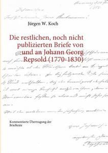 Die restlichen, noch nicht publizierten Briefe von und an Johann Georg Repsold (1770-1830) di Jürgen W. Koch edito da Books on Demand