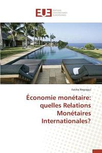 Économie monétaire: quelles Relations Monétaires Internationales? di Fatiha Regragui edito da Editions universitaires europeennes EUE