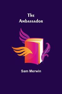 The Ambassador di Sam Merwin edito da Alpha Editions