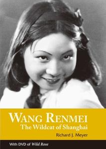 Wang Renmei: The Wildcat of Shanghai (with DVD of Wild Rose) di Richard J. Meyer edito da HONG KONG UNIV PR