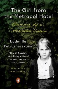 The Girl from the Metropol Hotel: Growing Up in Communist Russia di Ludmilla Petrushevskaya edito da PENGUIN GROUP