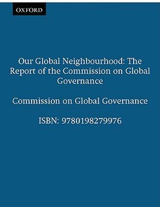 Our Global Neighborhood: The Report of the Commission on Global Governance di The Commission on Global Governance edito da OXFORD UNIV PR