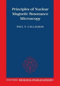 Principles of Nuclear Magnetic Resonance Microscopy di Paul T. Callaghan, Callaghan, Paul Callaghan edito da OXFORD UNIV PR