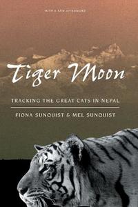 Tiger Moon - Tracking the Great Cats of Nepal di Fiona Sunquist edito da University of Chicago Press