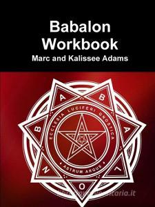 Babalon Workbook di Marc Adams, Kalissee Adams edito da LULU PR