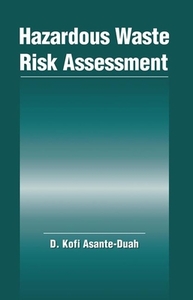 Hazardous Waste Risk Assessment di Kofi Asante-Duah edito da Taylor & Francis Ltd