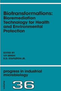 Biotransformations: Bioremediation Technology for Health and Environmental Protection di Singh edito da ELSEVIER