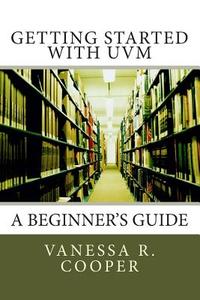 Getting Started with Uvm: A Beginner's Guide di Vanessa R. Cooper edito da Verilab Publishing
