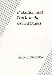 Probation and Parole in the United States di Dean J. Champion, Champion edito da Prentice Hall
