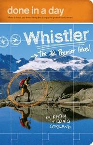 Done in a Day Whistler: The 10 Premier Hikes! di Kathy Copeland, Craig Copeland edito da Hikingcamping.com