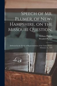 Speech Of Mr. Plumer, Of New-Hampshire, On The Missouri Question, di Plumer William 1789-1854 Plumer edito da Legare Street Press