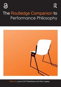 The Routledge Companion To Performance Philosophy edito da Taylor & Francis Ltd