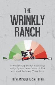 The Wrinkly Ranch di Tristan Squire-Smith edito da FriesenPress