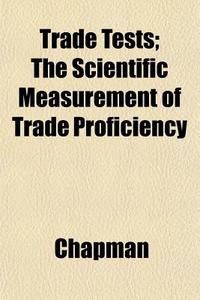 Trade Tests; The Scientific Measurement di Chapman edito da General Books