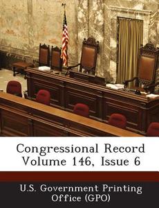 Congressional Record Volume 146, Issue 6 edito da Bibliogov
