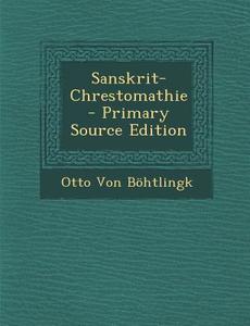 Sanskrit-Chrestomathie di Otto Von Bohtlingk edito da Nabu Press