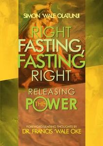 Right Fasting, Fasting Right di Simon Wale Olatunji edito da Lulu.com