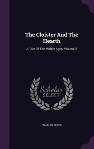 The Cloister And The Hearth di Charles Reade edito da Palala Press